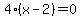 4%28x-2%29=0