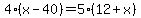 4%28x-40%29=5%2812%2Bx%29