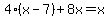 4%28x-7%29%2B8x=x
