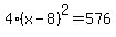 4%28x-8%29%5E2=576