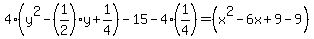 4%28y%5E2-%281%2F2%29y%2B1%2F4%29-15-4%281%2F4%29=%28x%5E2-6x%2B9-9%29