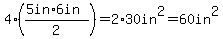 4%2A%28%285in%2A6in%29%2F2%29=2%2A30in%5E2=60in%5E2