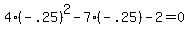 4%2A%28-.25%29%5E2+-+7%2A%28-.25%29+-+2+=+0