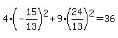 4%2A%28-15%2F13%29%5E2+%2B+9%2A%2824%2F13%29%5E2=+36