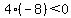 4%2A%28-8%29%3C0