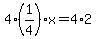 4%2A%281%2F4%29x=4%2A2