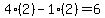 4%2A%282%29-1%2A%282%29=6