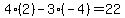4%2A%282%29-3%2A%28-4%29=22
