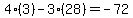 4%2A%283%29-3%2A%2828%29=-72