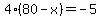 4%2A%2880-x%29=-5