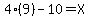 4%2A%289%29+-+10+=+X