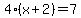 4%2A%28x+%2B+2%29+=+7