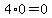 4%2A0=0