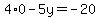 4%2A0-5y=-20