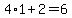 4%2A1%2B2=6