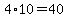 4%2A10=40