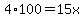 4%2A100+=+15x