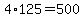 4%2A125=500