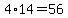 4%2A14=56