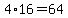4%2A16+=+64