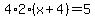 4%2A2%28x%2B4%29=5
