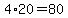 4%2A20=80