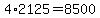 4%2A2125=8500