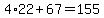 4%2A22%2B67=155