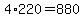 4%2A220=880