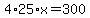 4%2A25%2Ax=300