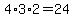 4%2A3%2A2=24+