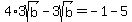 4%2A3sqrt%28b%29-+3sqrt%28b%29=+-1+-+5