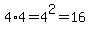 4%2A4=4%5E2=16