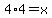 4%2A4=x