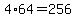 4%2A64+=+256