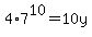 4%2A7%5E10=10y