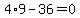 4%2A9-36=0