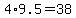 4%2A9.5=38