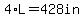 4%2AL+=+428in
