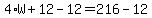4%2AW%2B12-12=216-12