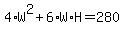 4%2AW%5E2+%2B+6%2AW%2AH+=+280