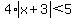 4%2Aabs%28x%2B3%29%3C5