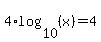 4%2Alog%2810%2C%28x%29%29=4
