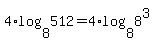 4%2Alog%288%2C512%29=4%2Alog%288%2C8%5E3%29