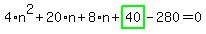 4%2An%5E2%2B20%2An%2B8%2An%2Bhighlight_green%28+40+%29-280=0