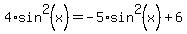 4%2Asin%5E2%28x%29+=+-5%2Asin%5E2%28x%29+%2B6