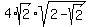 4%2Asqrt%282%29%2Asqrt%282-sqrt%282%29%29