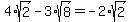 4%2Asqrt%282%29-3%2Asqrt%288%29=-2%2Asqrt%282%29