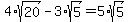 4%2Asqrt%2820%29-3%2Asqrt%285%29=5%2Asqrt%285%29