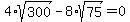 4%2Asqrt%28300%29-8%2Asqrt%2875%29=0
